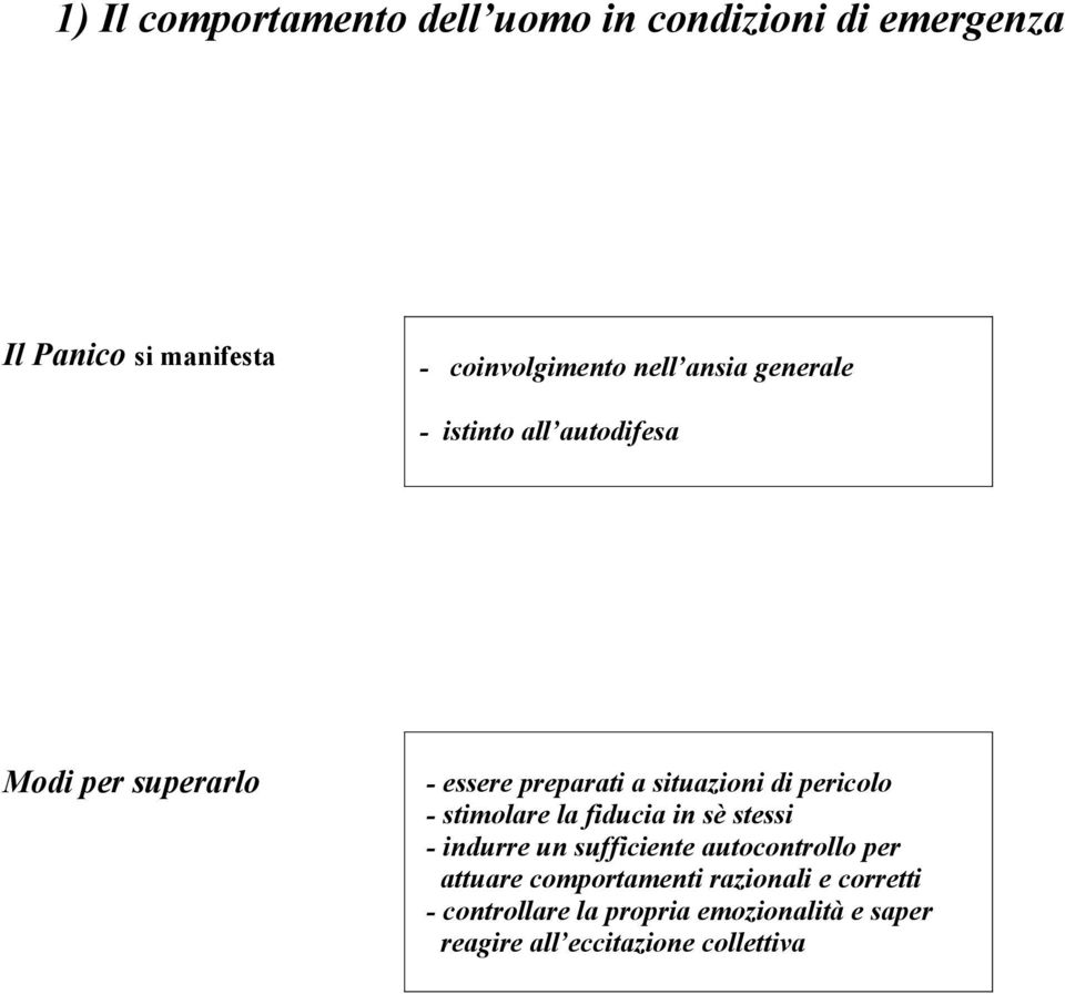 pericolo - stimolare la fiducia in sè stessi - indurre un sufficiente autocontrollo per attuare