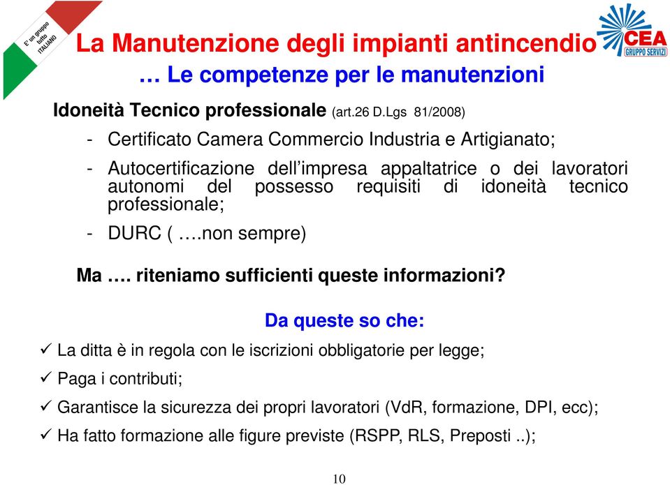 requisiti di idoneità tecnico professionale; - DURC (.non sempre) Ma. riteniamo sufficienti queste informazioni?