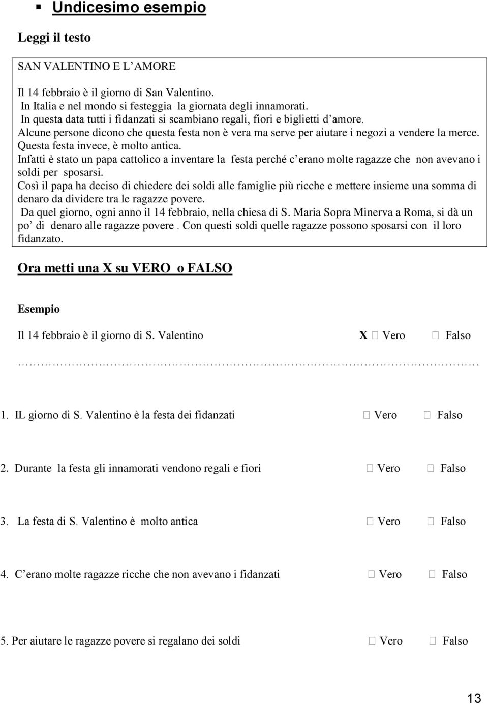 Questa festa invece, è molto antica. Infatti è stato un papa cattolico a inventare la festa perché c erano molte ragazze che non avevano i soldi per sposarsi.