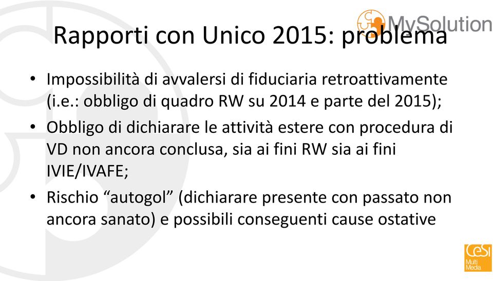 estere con procedura di VD non ancora conclusa, sia ai fini RW sia ai fini IVIE/IVAFE;