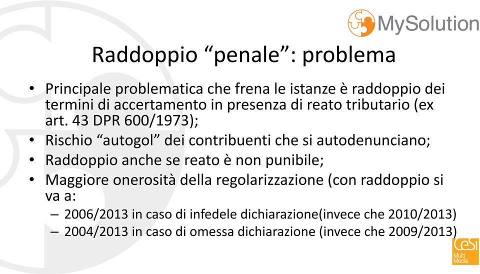 43 DPR 600/1973); Rischio autogol dei contribuenti che si autodenunciano; Raddoppio anche se reato è non punibile;