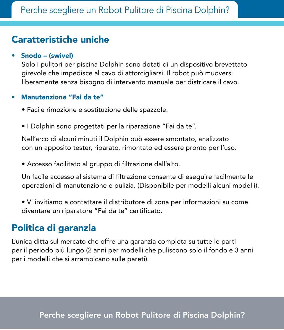 Il robot può muoversi liberamente senza bisogno di intervento manuale per districare il cavo. Manutenzione Fai da te Facile rimozione e sostituzione delle spazzole.