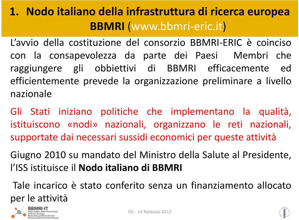 ed efficientemente prevede la organizzazione preliminare a livello nazionale Gli Stati iniziano politiche che implementano la qualità, istituiscono «nodi» nazionali,