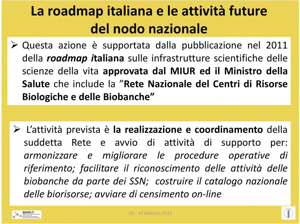 Biobanche L attività prevista è la realizzazione e coordinamento della suddetta Rete e avvio di attività ità di supporto per: armonizzare e migliorare le procedure