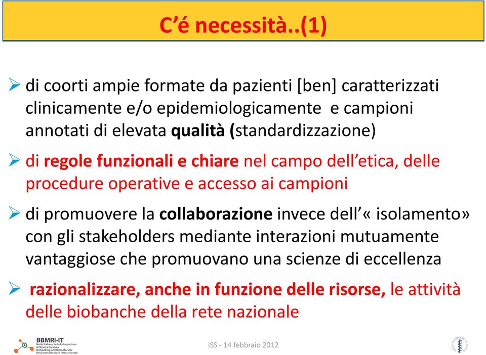 qualità (standardizzazione) di regole funzionali e chiare nel campo dell etica, delle procedure operative e accesso ai campioni di