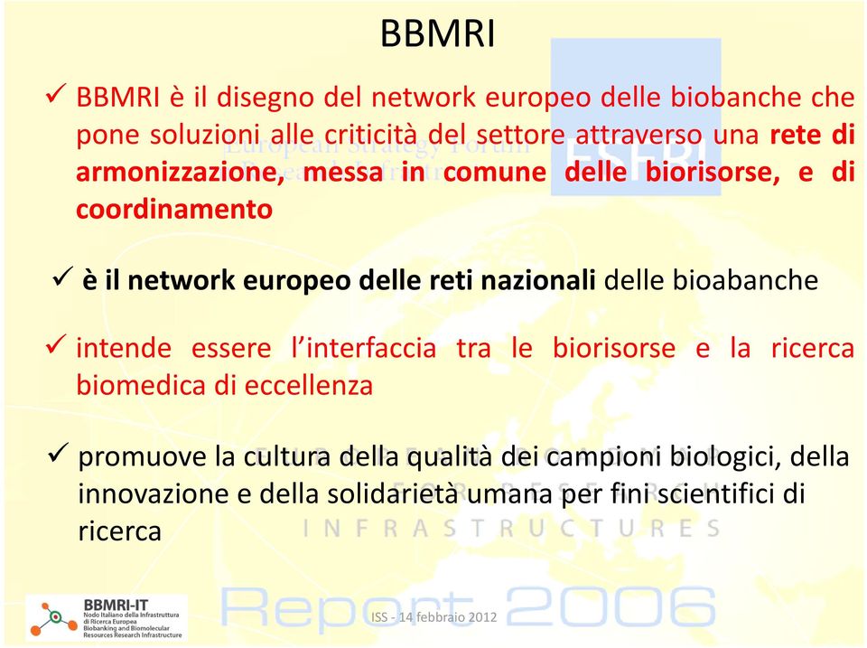 nazionali delle bioabanche intende essere l interfaccia tra le biorisorse e la ricerca biomedica di eccellenza promuove