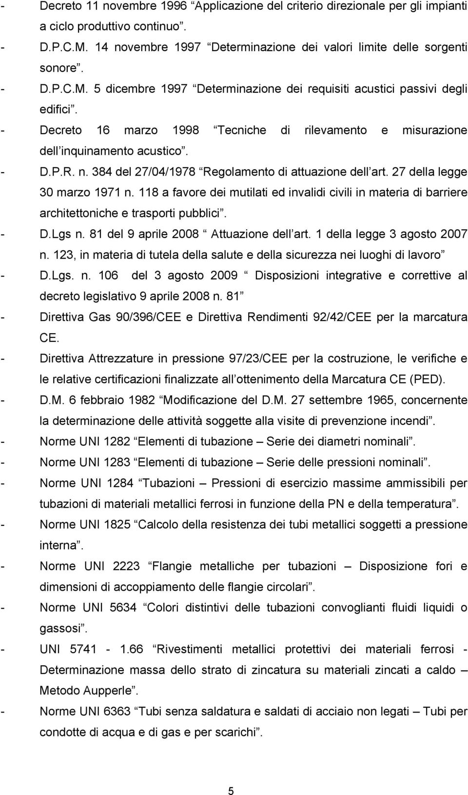 118 a favore dei mutilati ed invalidi civili in materia di barriere architettoniche e trasporti pubblici. - D.Lgs n. 81 del 9 aprile 2008 Attuazione dell art. 1 della legge 3 agosto 2007 n.