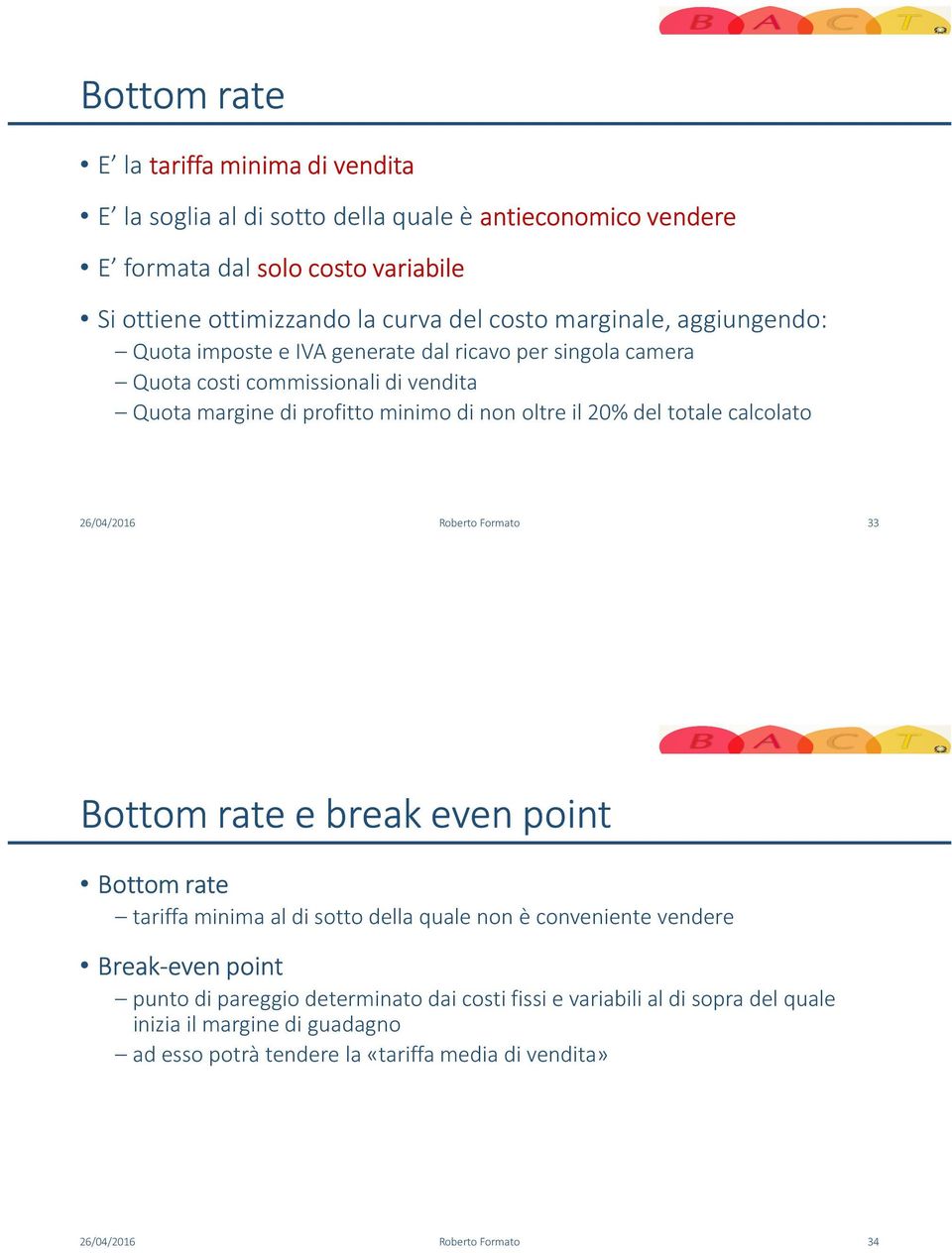 del totale calcolato 26/04/2016 Roberto Formato 33 Bottom rate e break evenpoint Bottom rate tariffa minima al di sotto della quale non è conveniente vendere Break-even point