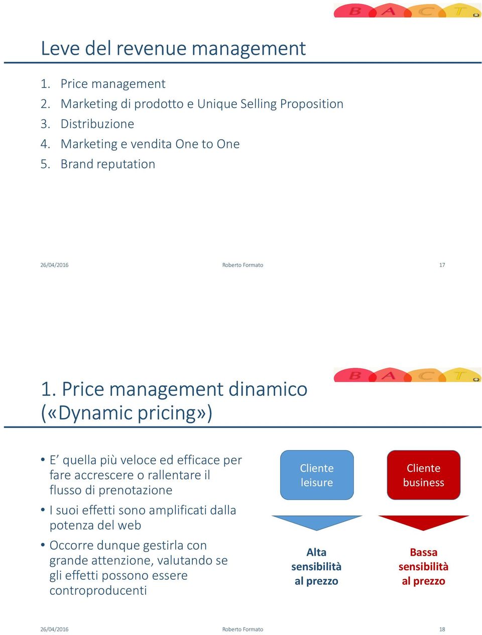 Price management dinamico («Dynamic pricing») E quella più veloce ed efficace per fare accrescere o rallentare il flusso di prenotazione I suoi effetti