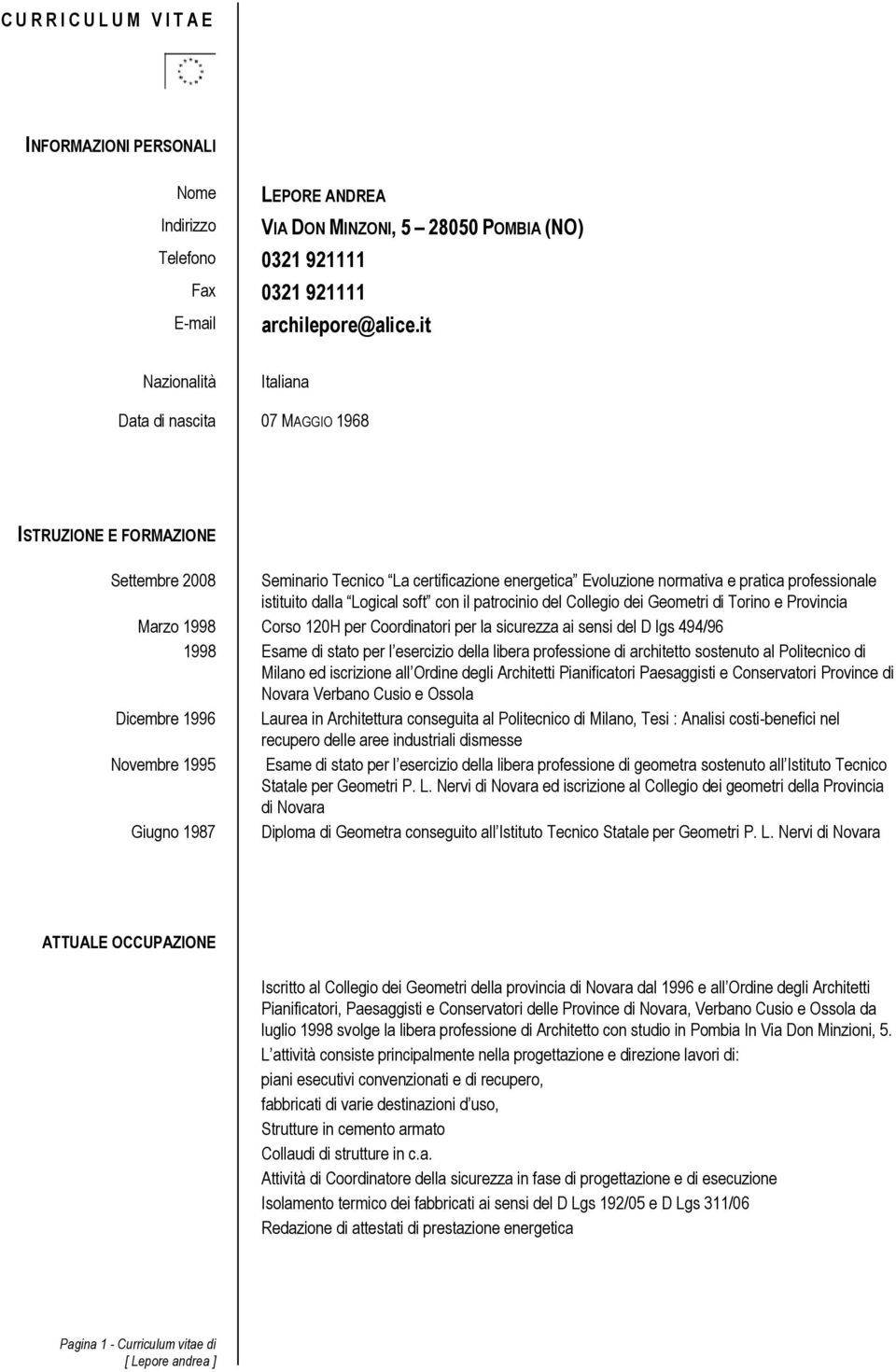 dalla Logical soft con il patrocinio del Collegio dei Geometri di Torino e Provincia Marzo 1998 Corso 120H per Coordinatori per la sicurezza ai sensi del D lgs 494/96 1998 Esame di stato per l