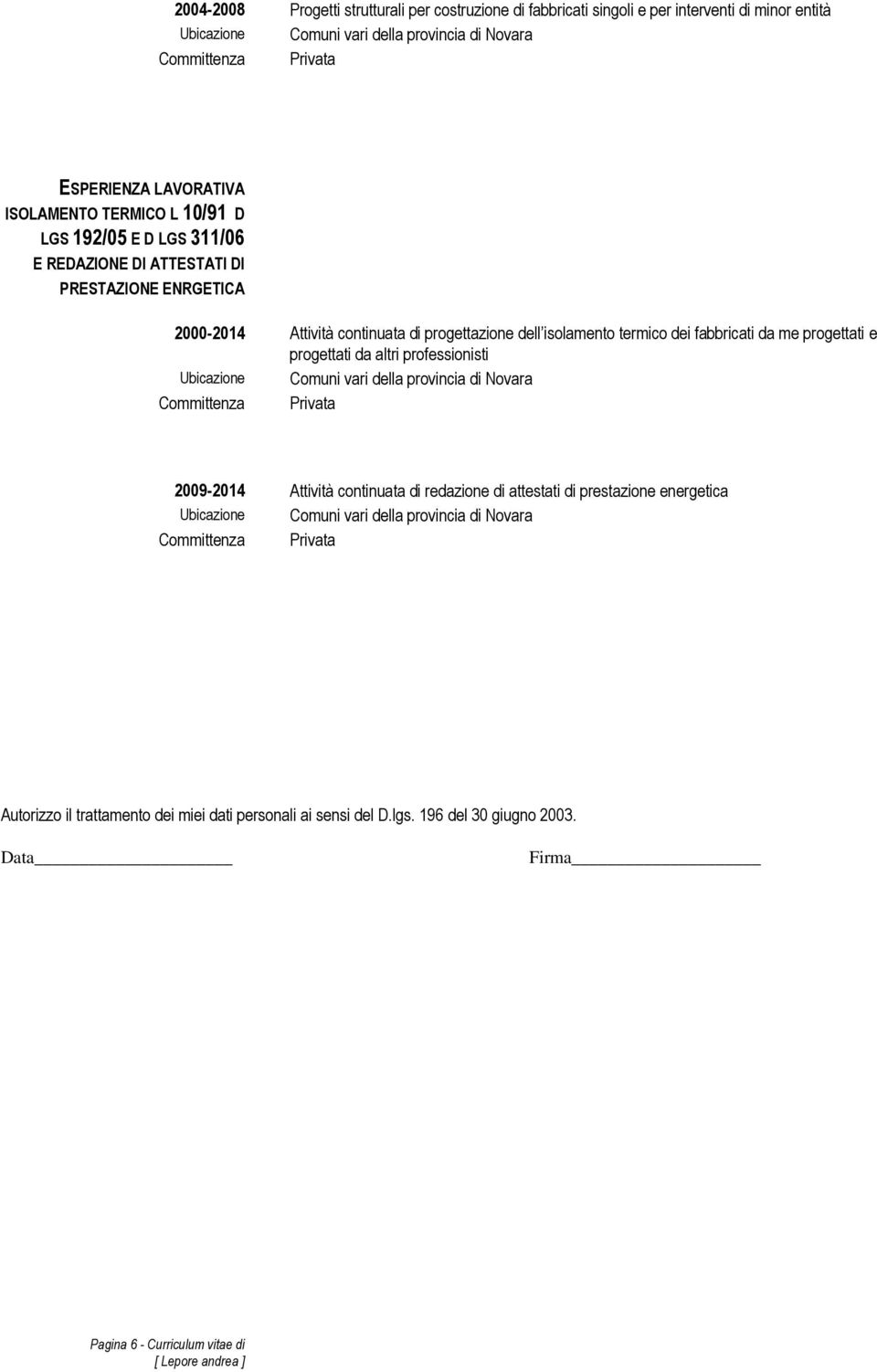 termico dei fabbricati da me progettati e progettati da altri professionisti 2009-2014 Attività continuata di redazione di attestati di