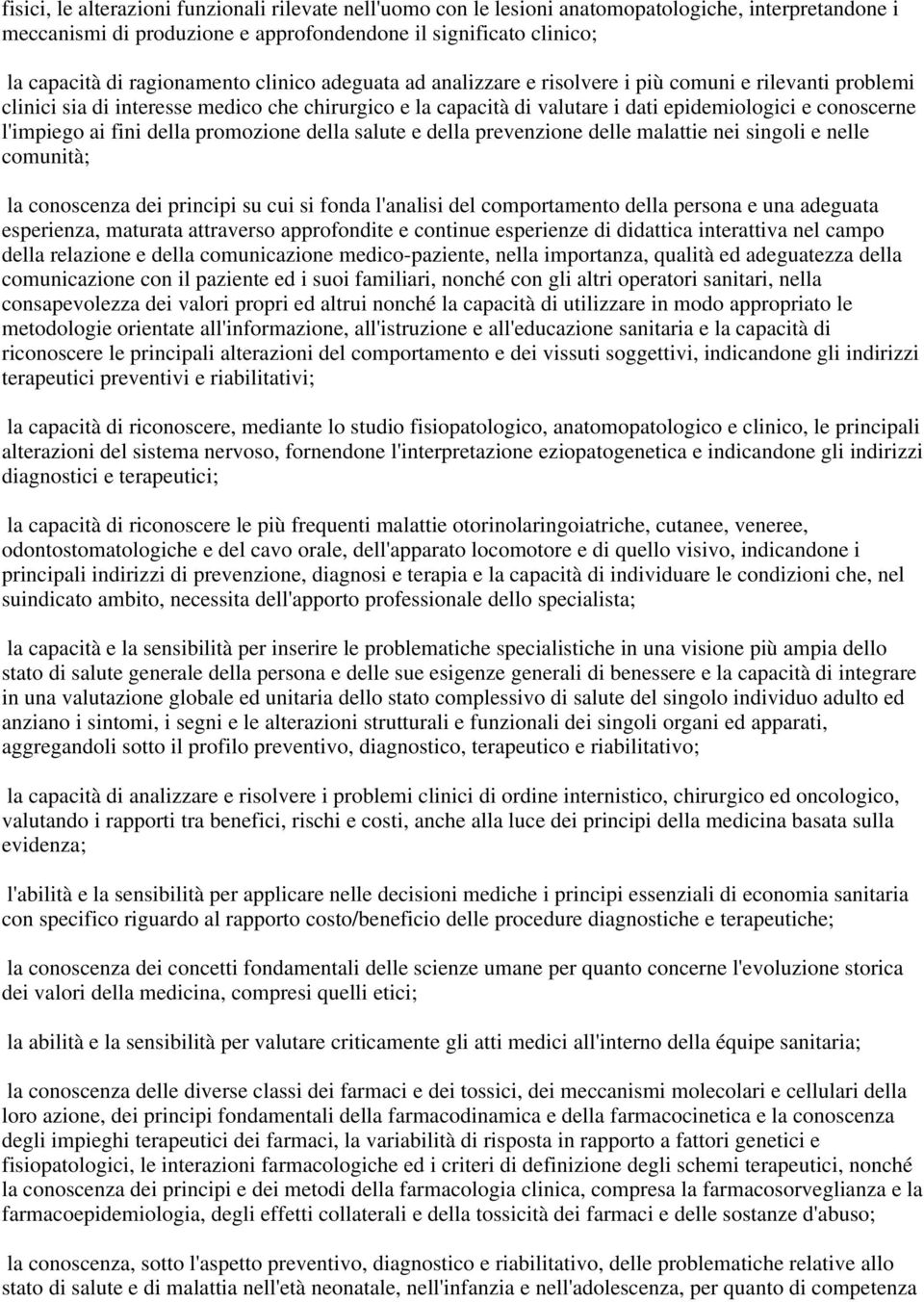 l'impiego ai fini della promozione della salute e della prevenzione delle malattie nei singoli e nelle comunità; la conoscenza dei principi su cui si fonda l'analisi del comportamento della persona e