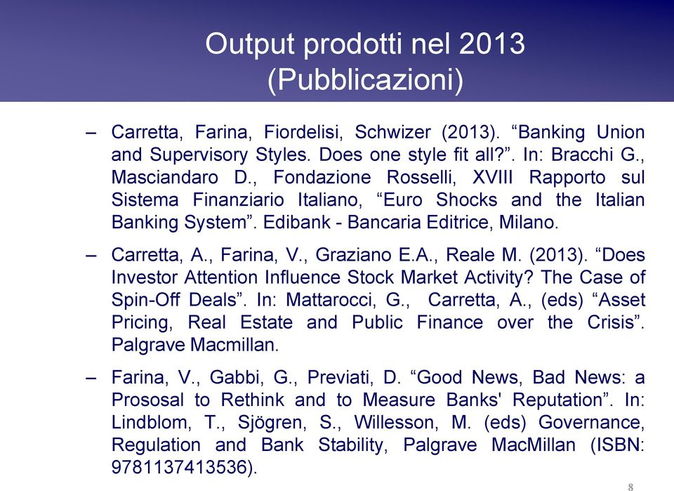 (2013). Does Investor Attention Influence Stock Market Activity? The Case of Spin-Off Deals. In: Mattarocci, G., Carretta, A., (eds) Asset Pricing, Real Estate and Public Finance over the Crisis.