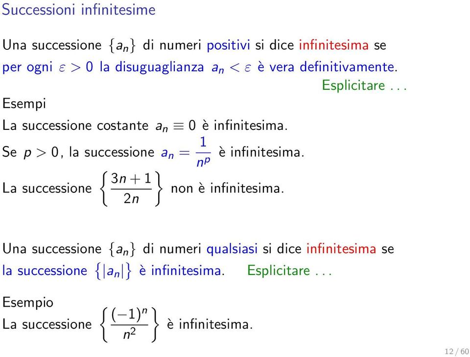 Se p > 0, la successione a n = 1 n p è infinitesima. { } 3n + 1 La successione non è infinitesima.