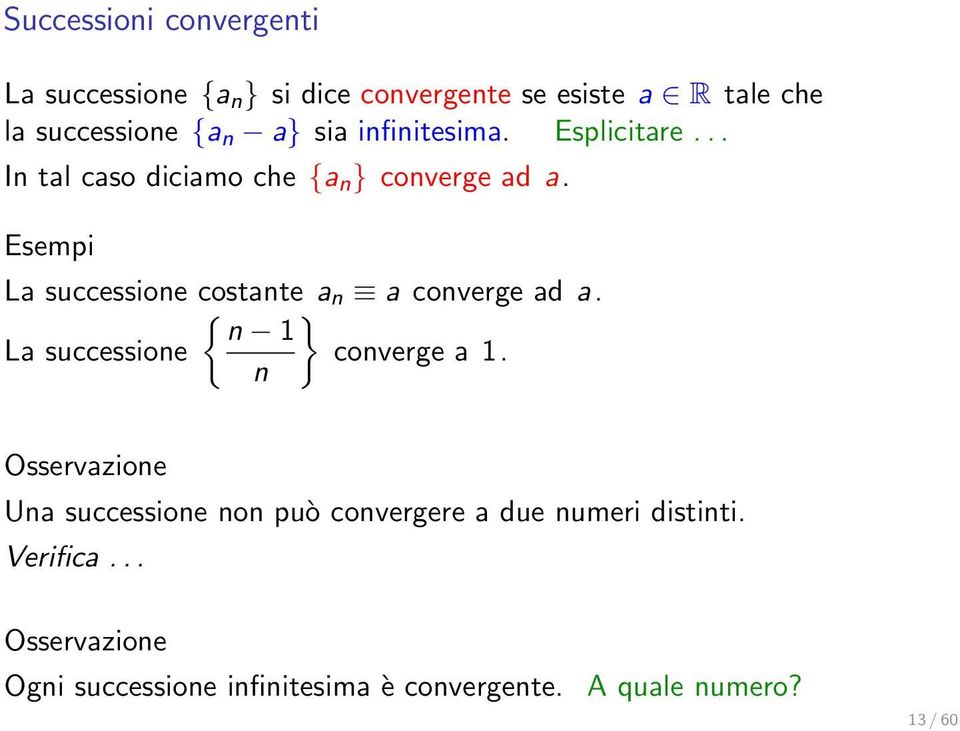 Esempi La successione costante a n a converge ad a. { } n 1 La successione converge a 1.