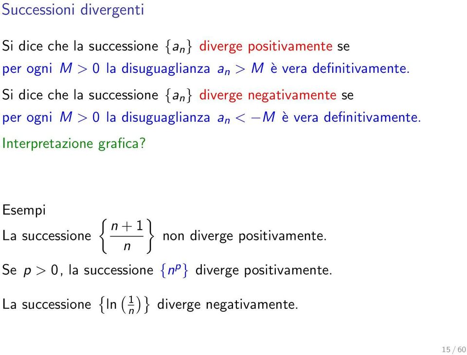 Si dice che la successione {a n } diverge negativamente se per ogni M > 0 la disuguaglianza a n < M è vera