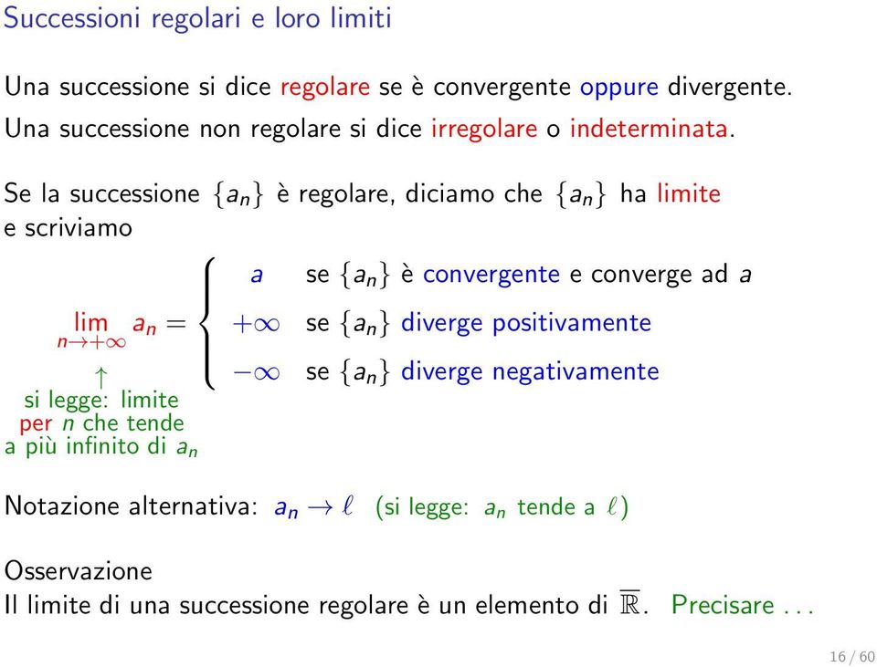 Se la successione {a n } è regolare, diciamo che {a n } ha limite e scriviamo a se {a n } è convergente e converge ad a lim a n = + se {a n }