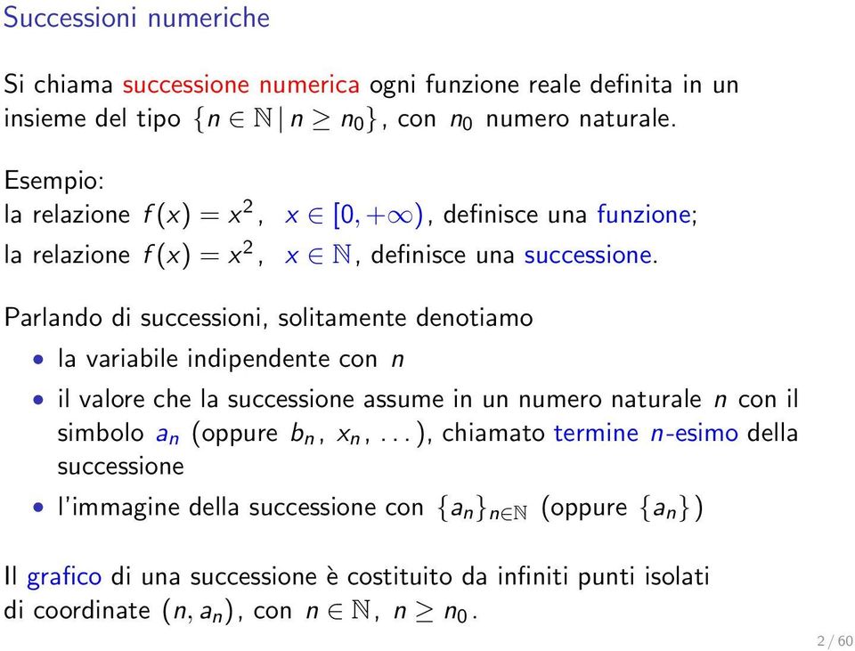 Parlando di successioni, solitamente denotiamo la variabile indipendente con n il valore che la successione assume in un numero naturale n con il simbolo a n (oppure b