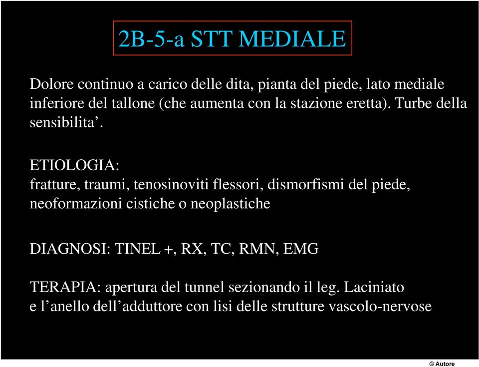 ETIOLOGIA: fratture, traumi, tenosinoviti flessori, dismorfismi del piede, neoformazioni cistiche o