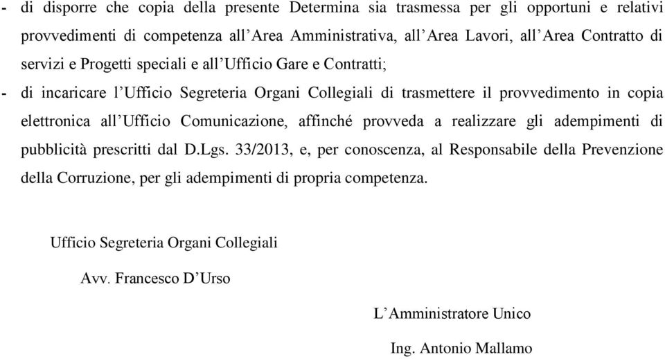 elettronica all Ufficio Comunicazione, affinché provveda a realizzare gli adempimenti di pubblicità prescritti dal D.Lgs.