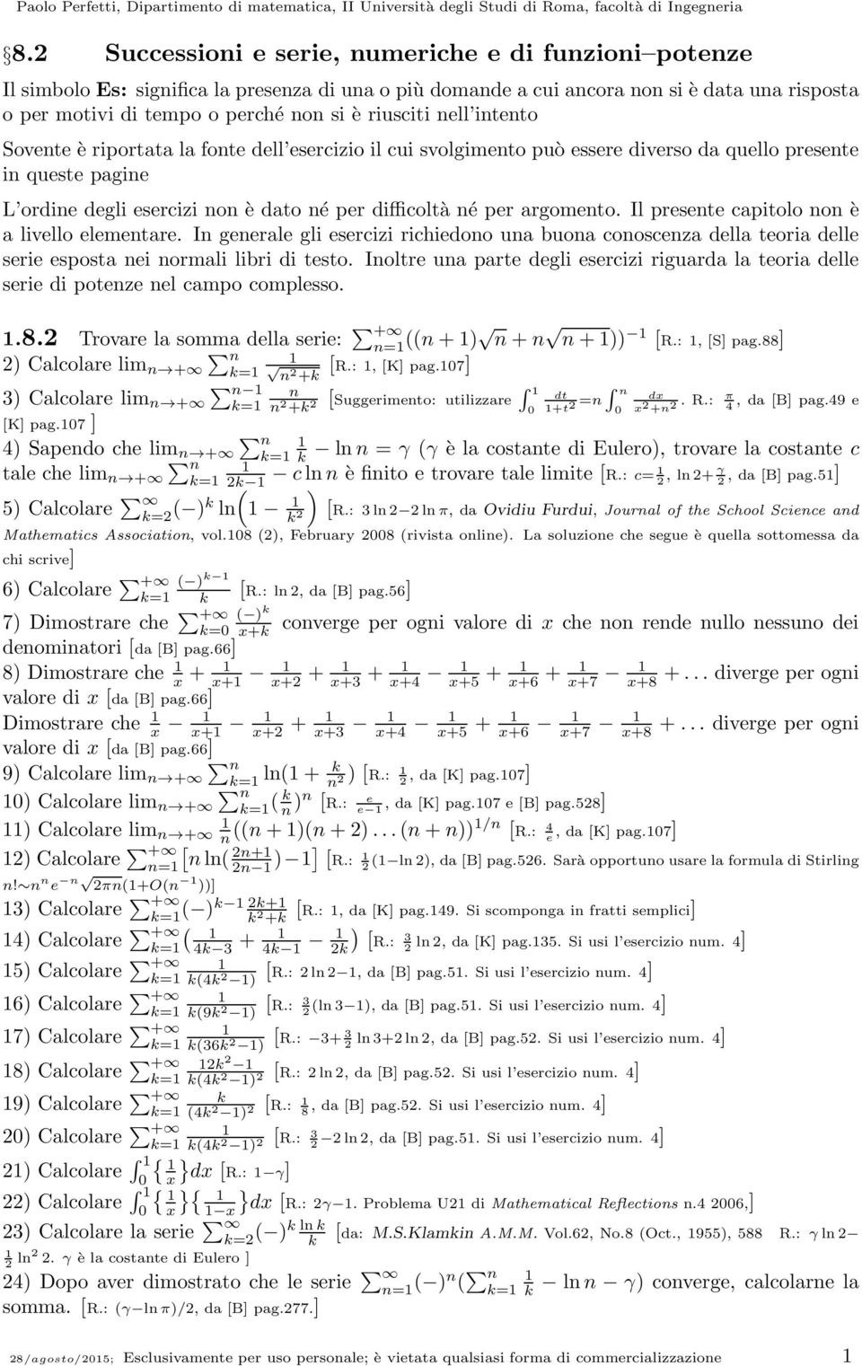 Sovete è riportata la fote dell esercizio il cui svolgimeto può essere diverso da quello presete i queste pagie L ordie degli esercizi o è dato é per difficoltà é per argometo.