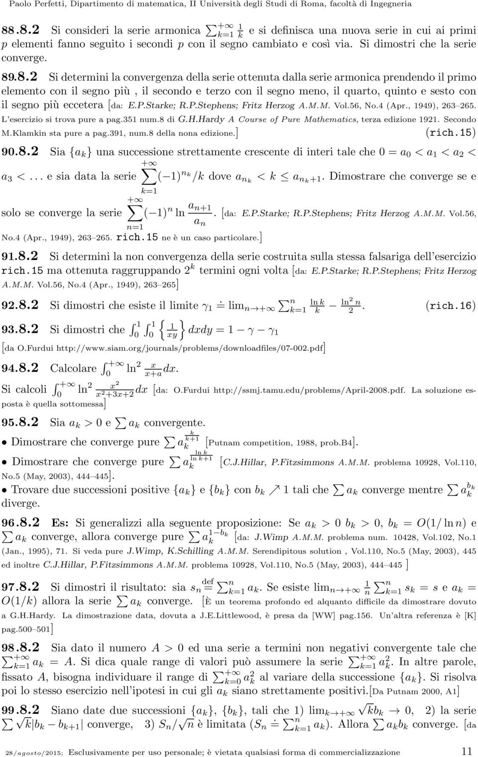 P.Stare; R.P.Stephes; Fritz Herzog A.M.M. Vol.56, No.4 Apr., 949, 63 65. L esercizio si trova pure a pag.35 um.8 di G.H.Hardy A Course of Pure Mathematics, terza edizioe 9. Secodo M.