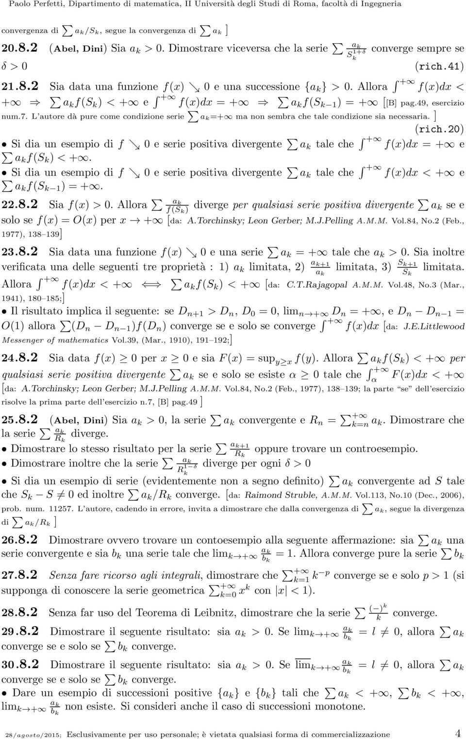 L autore dà pure come codizioe serie a + ma o sembra che tale codizioe sia ecessaria. ] rich. Si dia u esempio di f ց e serie positiva divergete a tale che + fxdx + e a fs < +.