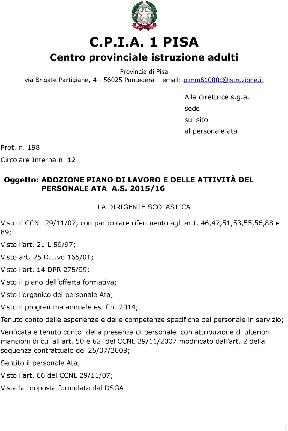 46,47,51,53,55,56,88 e 89; Visto l art. 21 L.59/97; Visto art. 25 D.L.vo 165/01; Visto l art.