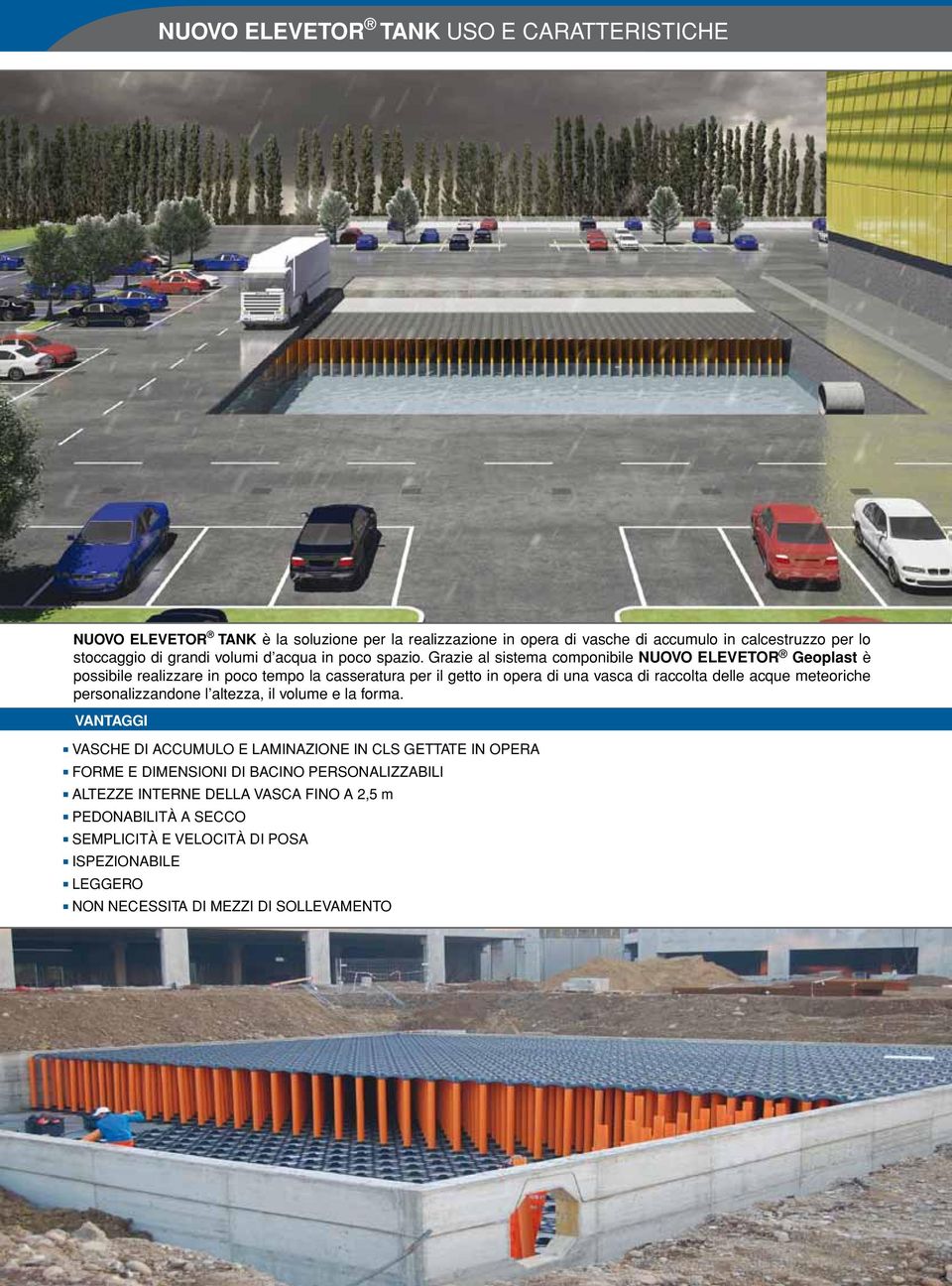 NUOVO ELEVETOR TANK è la soluzione per la realizzazione in opera di vasche di accumulo in calcestruzzo per lo stoccaggio di grandi volumi d acqua in poco spazio.