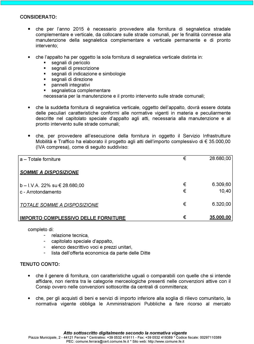 segnali di prescrizione segnali di indicazione e simbologie segnali di direzione pannelli integrativi segnaletica complementare necessaria per la manutenzione e il pronto intervento sulle strade