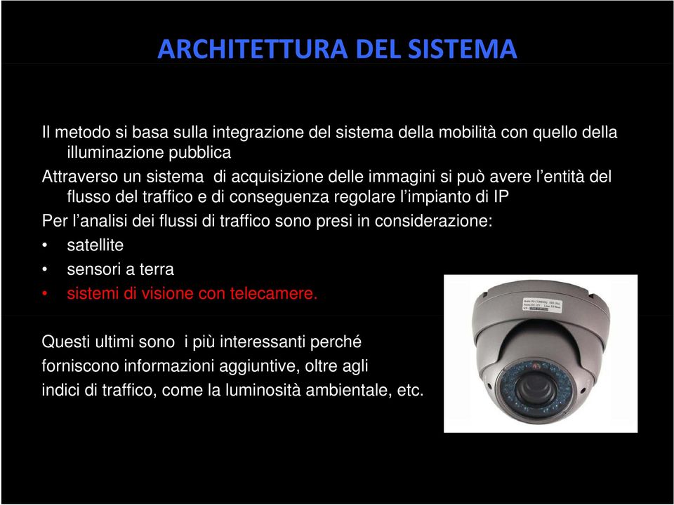 di IP Per l analisi dei flussi di traffico sono presi in considerazione: satellite sensori a terra sistemi di visione con telecamere.