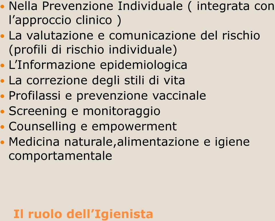 correzione degli stili di vita Profilassi e prevenzione vaccinale Screening e monitoraggio