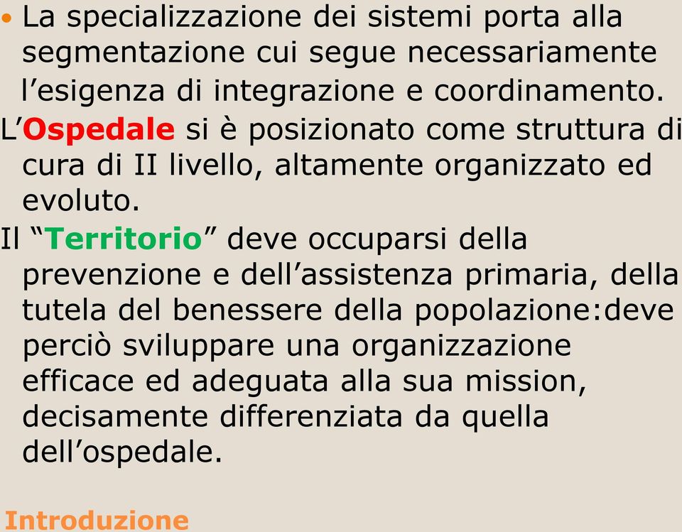 Il Territorio deve occuparsi della prevenzione e dell assistenza primaria, della tutela del benessere della