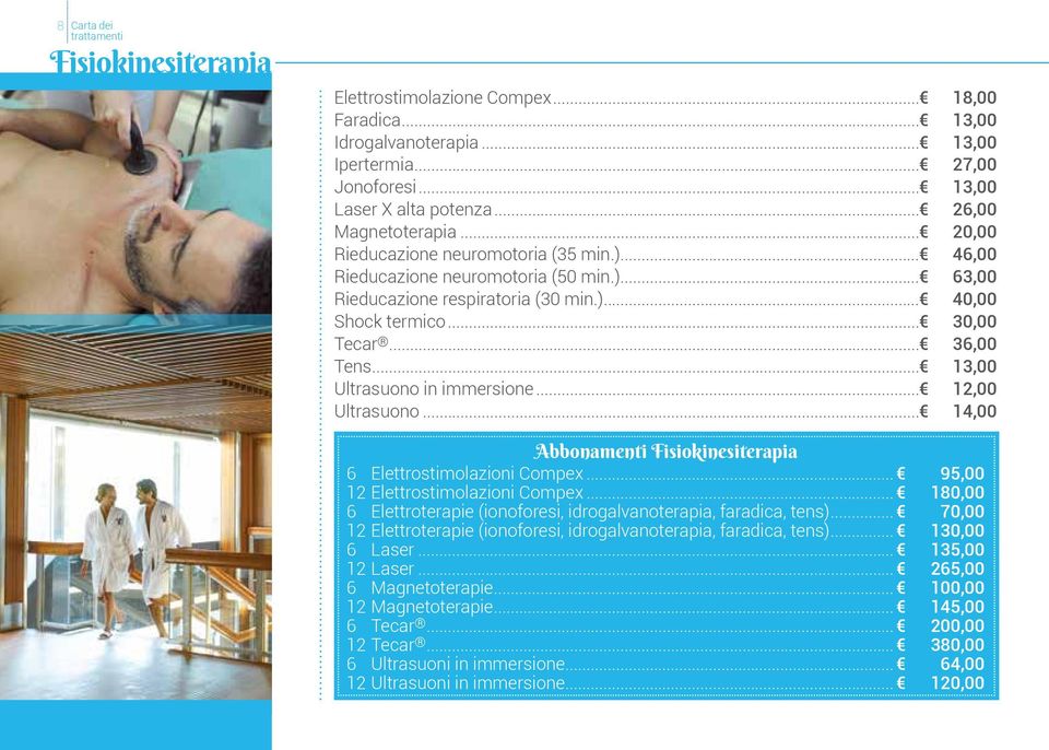.. 13,00 Ultrasuono in immersione... 12,00 Ultrasuono... 14,00 Abbonamenti Fisiokinesiterapia 6 Elettrostimolazioni Compex... 95,00 12 Elettrostimolazioni Compex.