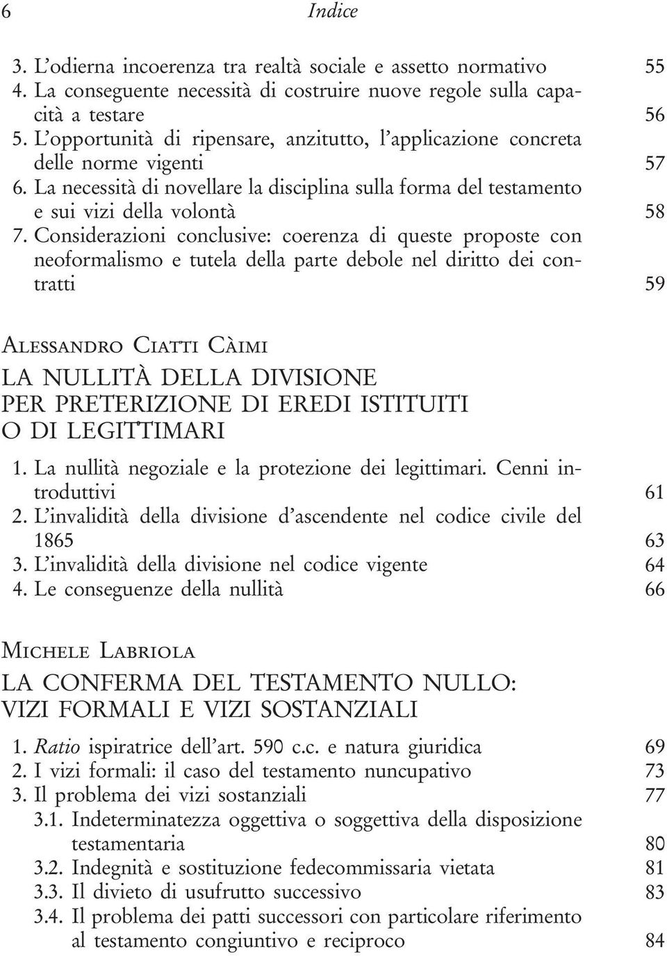 Considerazioni conclusive: coerenza di queste proposte con neoformalismo e tutela della parte debole nel diritto dei contratti 59 Alessandro Ciatti Càimi LA NULLITÀ DELLA DIVISIONE PER PRETERIZIONE