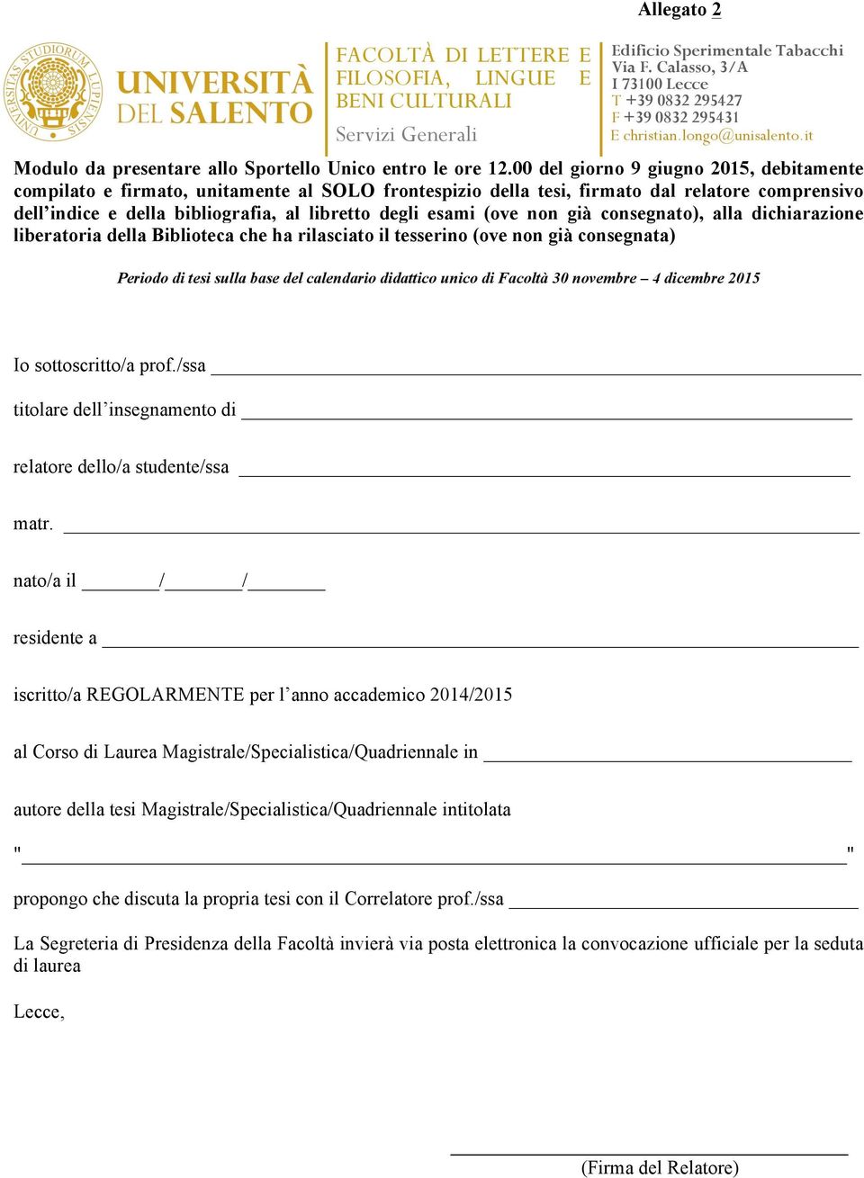 00 del giorno 9 giugno 2015, debitamente compilato e firmato, unitamente al SOLO frontespizio della tesi, firmato dal relatore comprensivo dell indice e della bibliografia, al libretto degli esami