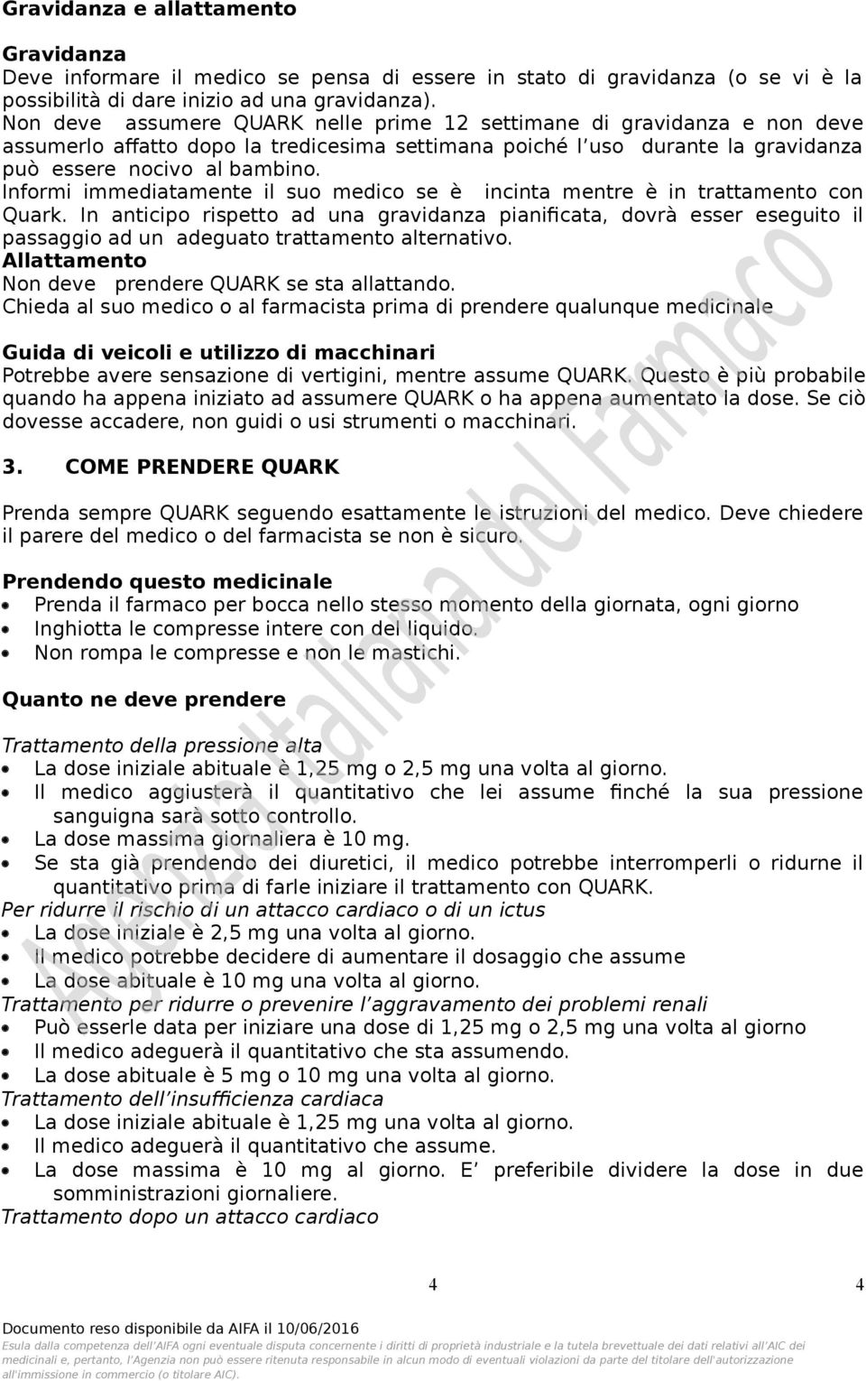 Informi immediatamente il suo medico se è incinta mentre è in trattamento con Quark.