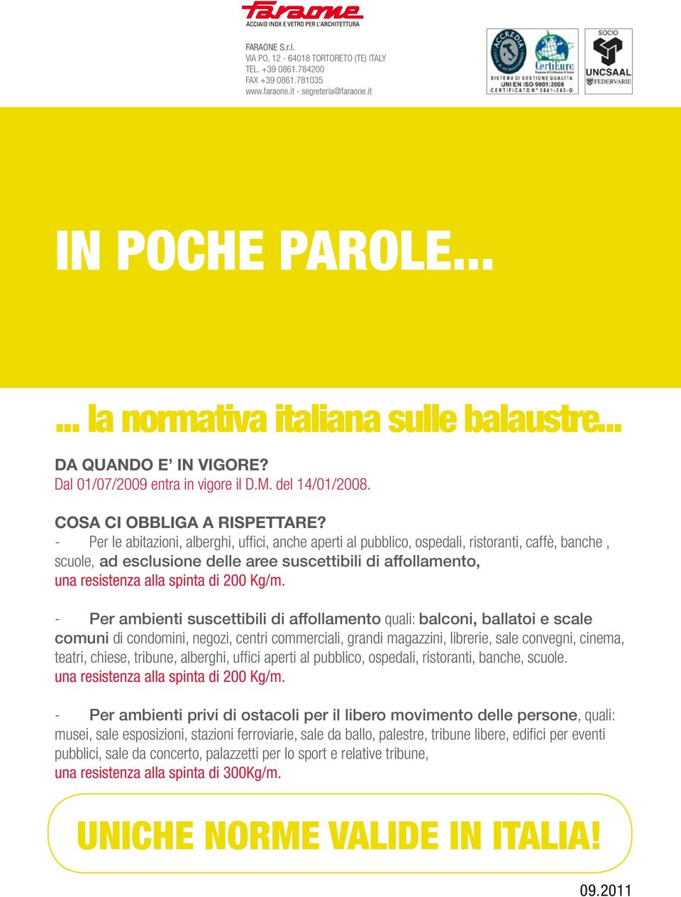 Per le abitazioni, alberghi, uffici, anche aperti al pubblico, ospedali, ristoranti, caffè, banche, scuole, ad esclusione delle aree suscettibili di affollamento, una resistenza alla spinta di.