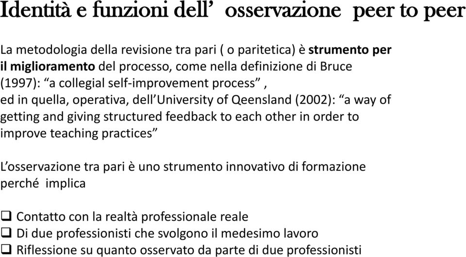 giving structured feedback to each other in order to improve teaching practices L osservazione tra pari è uno strumento innovativo di formazione perché