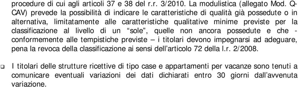 per la classificazione al livello di un sole, quelle non ancora possedute e che - conformemente alle tempistiche previste i titolari devono impegnarsi ad adeguare, pena