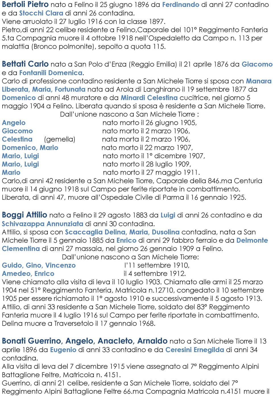 113 per malattia (Bronco polmonite), sepolto a quota 115. Bettati Carlo nato a San Polo d Enza (Reggio Emilia) il 21 aprile 1876 da Giacomo e da Fontanili Domenica.