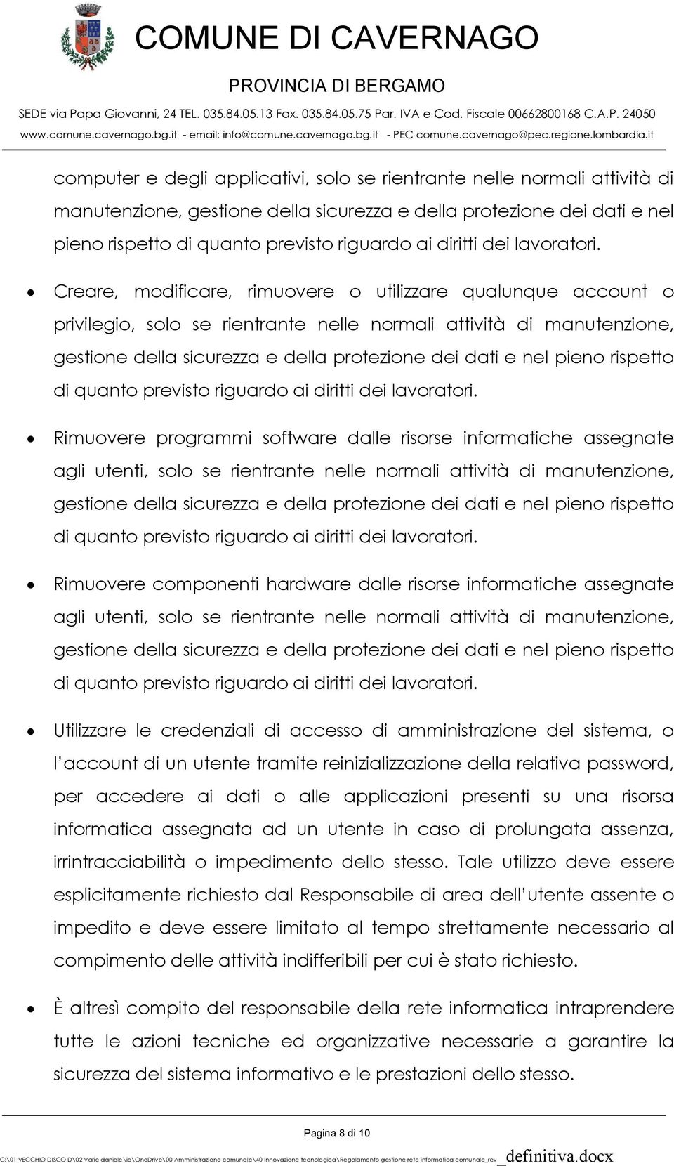 Creare, modificare, rimuovere o utilizzare qualunque account o privilegio, solo se rientrante nelle normali attività di manutenzione, gestione della sicurezza e della protezione dei dati e nel pieno