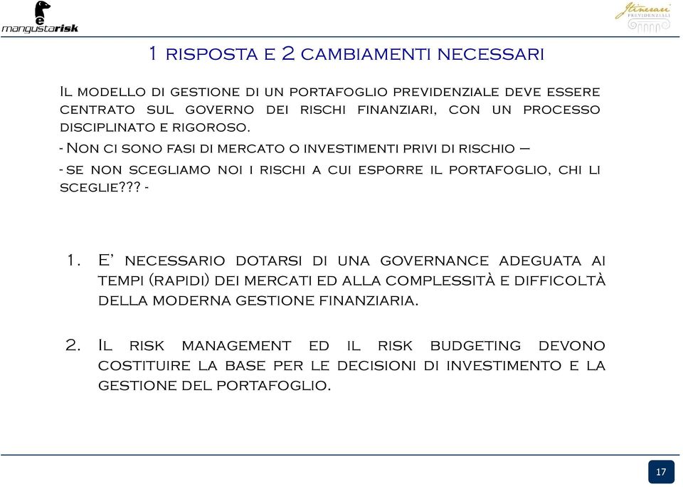 - Non ci sono fasi di mercato o investimenti privi di rischio - se non scegliamo noi i rischi a cui esporre il portafoglio, chi li sceglie??? - 1.