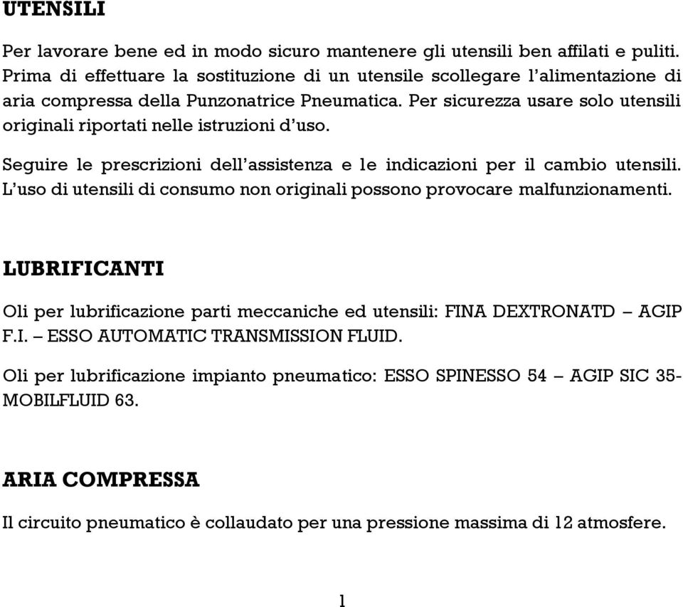 Per sicurezza usare solo utensili originali riportati nelle istruzioni d uso. Seguire le prescrizioni dell assistenza e le indicazioni per il cambio utensili.