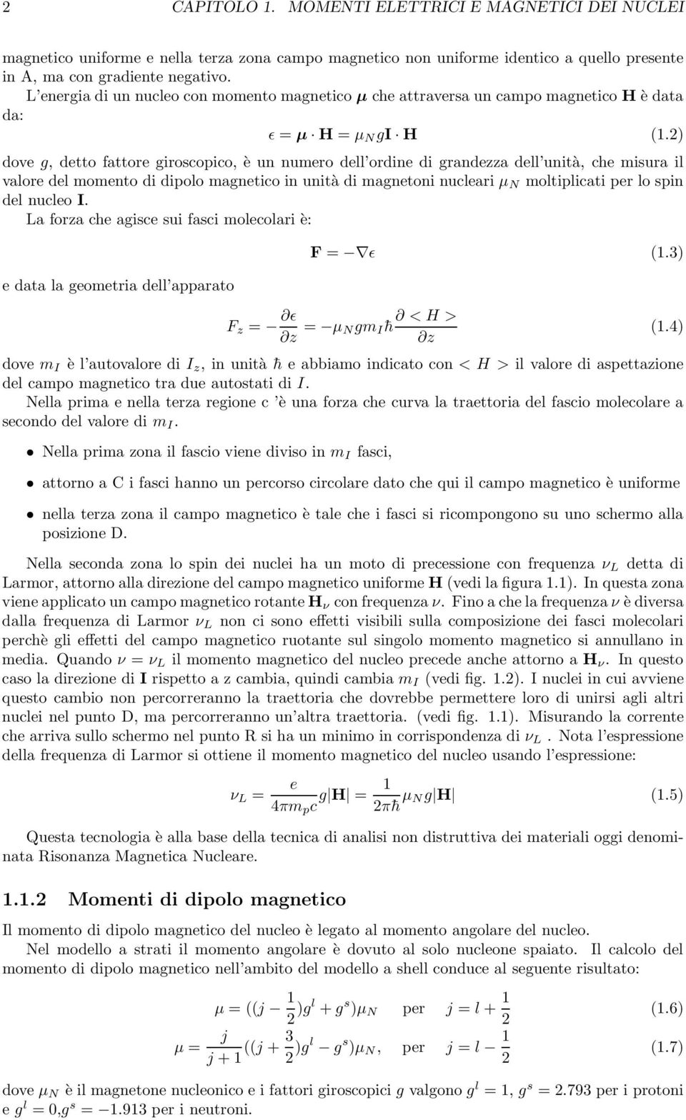 2) dove g, detto fattore giroscopico, è un numero dell ordine di grandezza dell unità, che misura il valore del momento di dipolo magnetico in unità di magnetoni nucleari µ N moltiplicati per lo spin