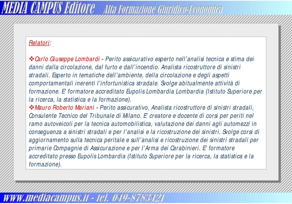 E formatore accreditato Eupolis Lombardia Lombardia (Istituto Superiore per la ricerca, la statistica e la formazione).