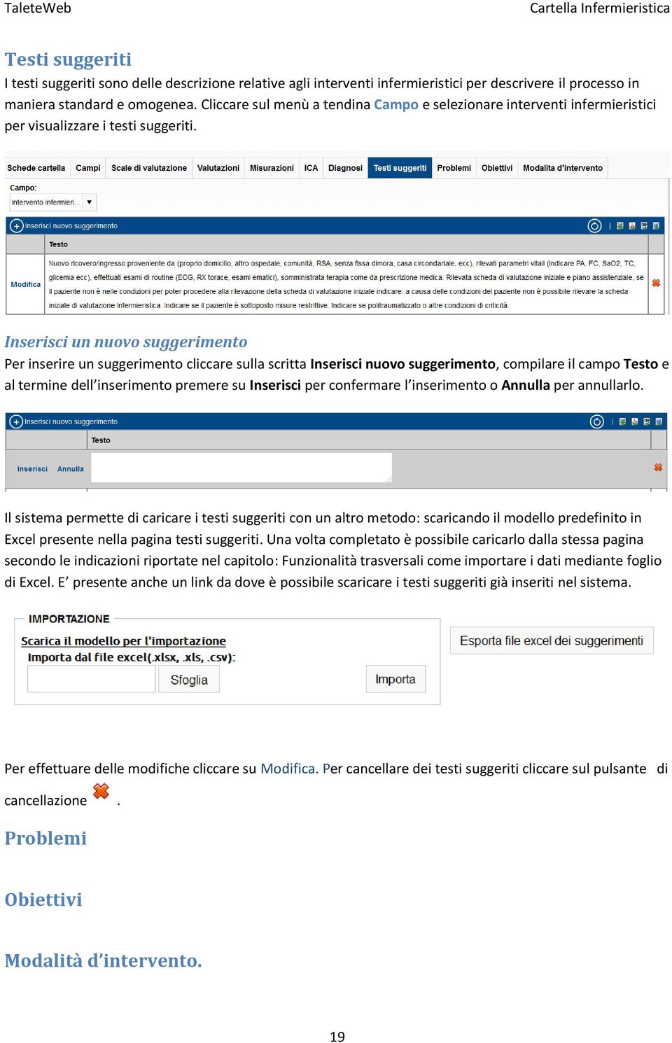 Inserisci un nuovo suggerimento Per inserire un suggerimento cliccare sulla scritta Inserisci nuovo suggerimento, compilare il campo Testo e al termine dell inserimento premere su Inserisci per