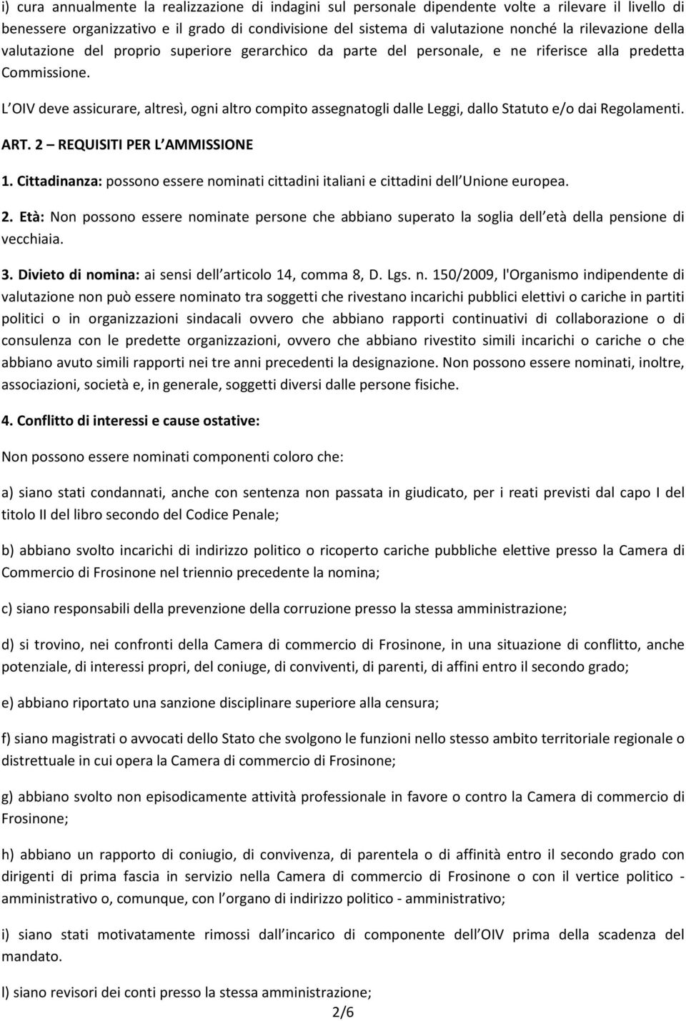 L OIV deve assicurare, altresì, ogni altro compito assegnatogli dalle Leggi, dallo Statuto e/o dai Regolamenti. ART. 2 REQUISITI PER L AMMISSIONE 1.