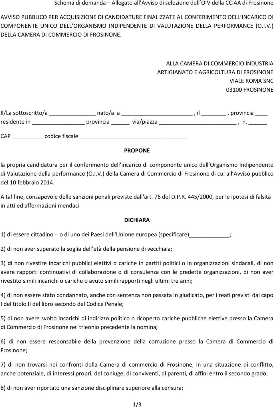 ALLA CAMERA DI COMMERCIO INDUSTRIA ARTIGIANATO E AGRICOLTURA DI FROSINONE VIALE ROMA SNC 03100 FROSINONE Il/La sottoscritto/a nato/a a, il, provincia residente in provincia via/piazza, n.