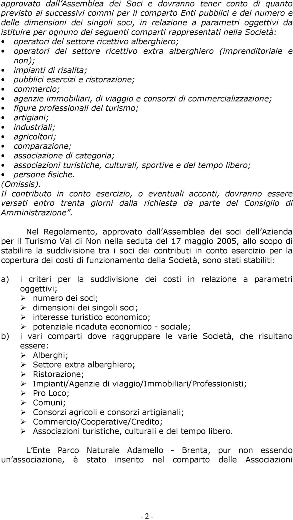 (imprenditoriale e non); impianti di risalita; pubblici esercizi e ristorazione; commercio; agenzie immobiliari, di viaggio e consorzi di commercializzazione; figure professionali del turismo;